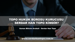 TOPO HUKUK BÜROSU KURUCUSU SERDAR HAN TOPO KİMDİR?