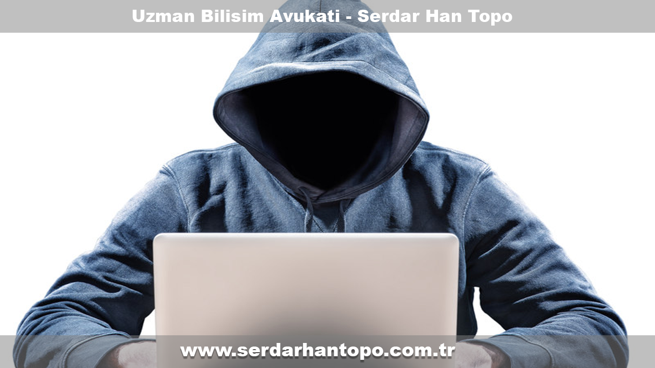 AVUKAT SERDARHAN TOPO İLE BİLİŞİM SUÇLARININ DEĞERLENDİRİLMESİ AVUKAT SERDARHAN TOPO İLE BİLİŞİM SUÇLARININ DEĞERLENDİRİLMESİ