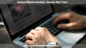 AVUKAT SERDARHAN TOPO: İNTERNETTEN İÇERİKLERİN KALDIRILMASI