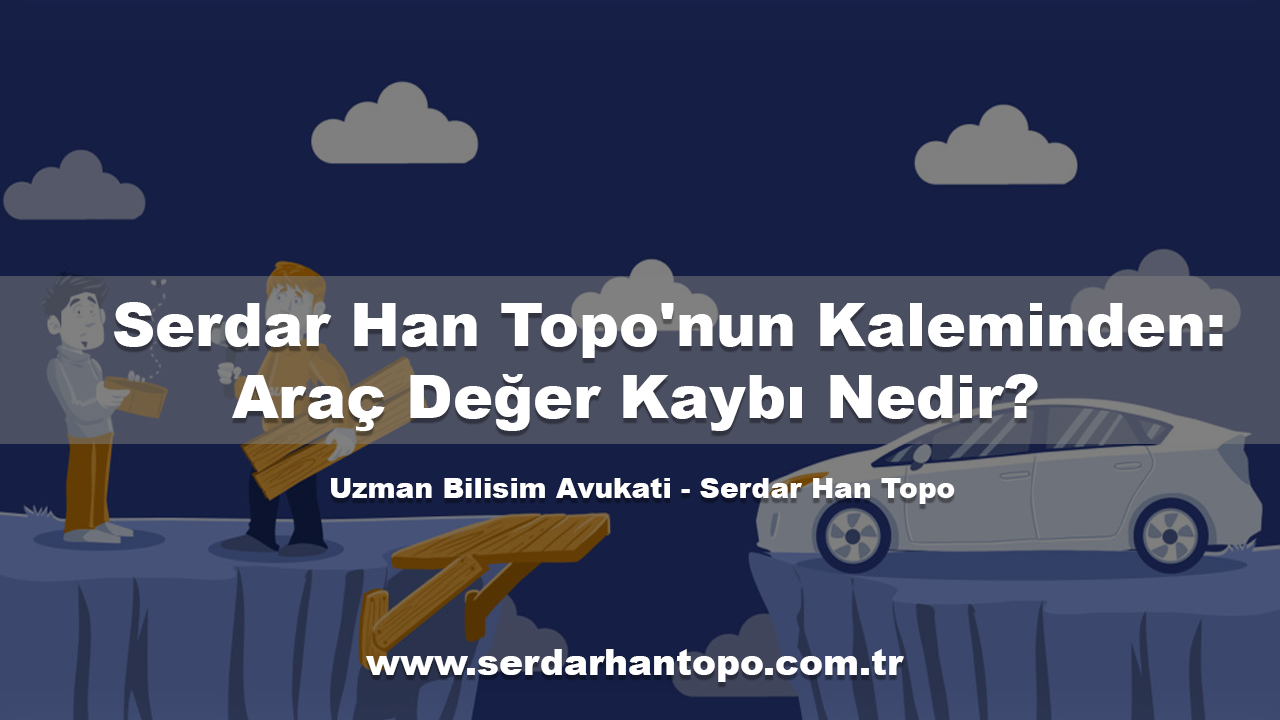 Serdar Han Topo'nun Kaleminden: Araç Değer Kaybı Nedir?