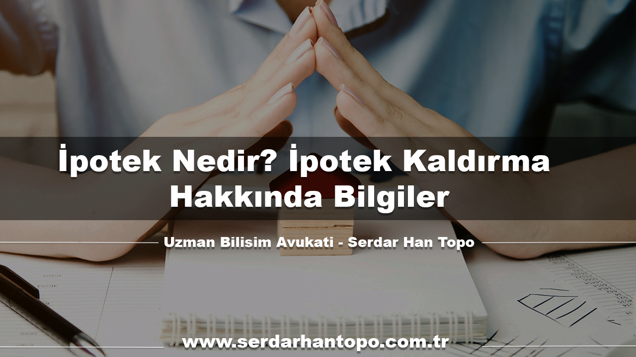 İpotek Nedir? İpotek Kaldırma Hakkında Bilgiler