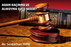 adam kaçırma, adam kaçırma ve alıkoyma, serdarhan topo makaleleri