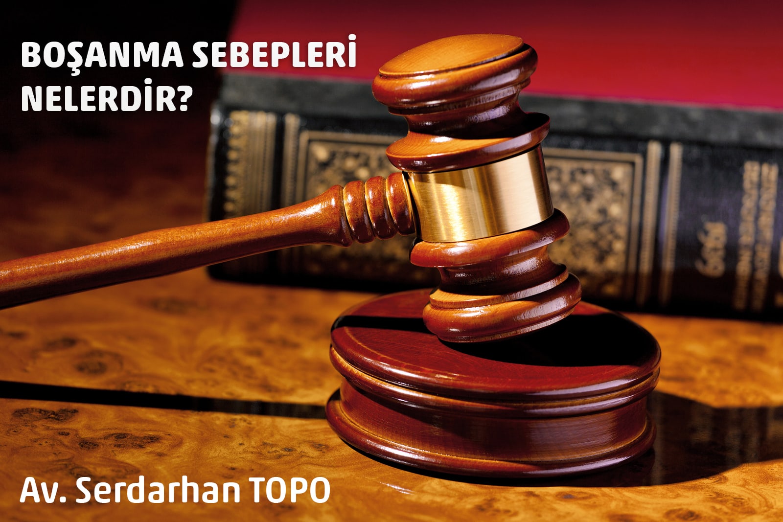 boşanma sebepleri, boşanma avukatı, avukat serdarhan topo