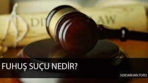 fuhuş suçu, fuhuş suçu cezası, serdarhan topo iletişim