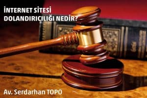 internet dolandırıcılığı, bilişim avukatı serdarhan topo