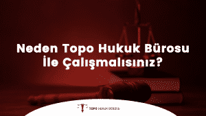 TOPO Hukuk Bürosu ile neden çalışmalısınız