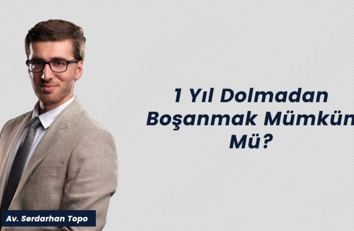 Serdarhan Topo: 1 Yıl Dolmadan Boşanmak Mümkün Mü