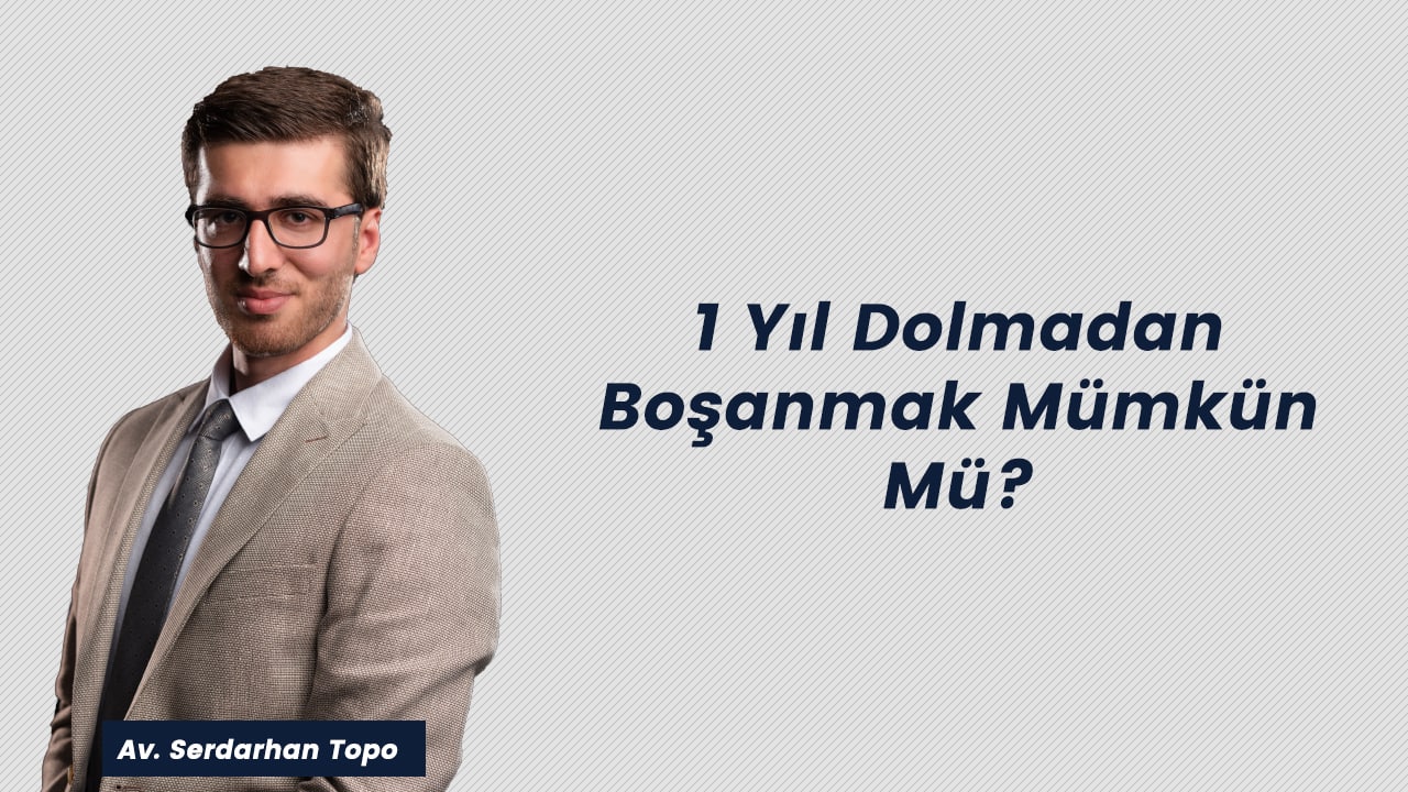 Serdarhan Topo: 1 Yıl Dolmadan Boşanmak Mümkün Mü